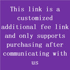 This link is a customized additional fee link and only supports purchasing after communicating with us