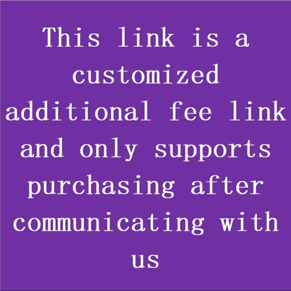 This link is a customized additional fee link and only supports purchasing after communicating with us
