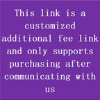 This link is a customized additional fee link and only supports purchasing after communicating with us